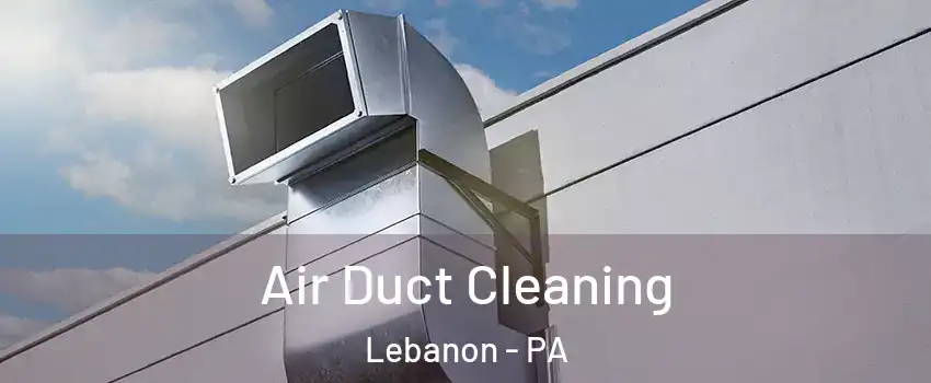  Air Duct Cleaning Lebanon - PA