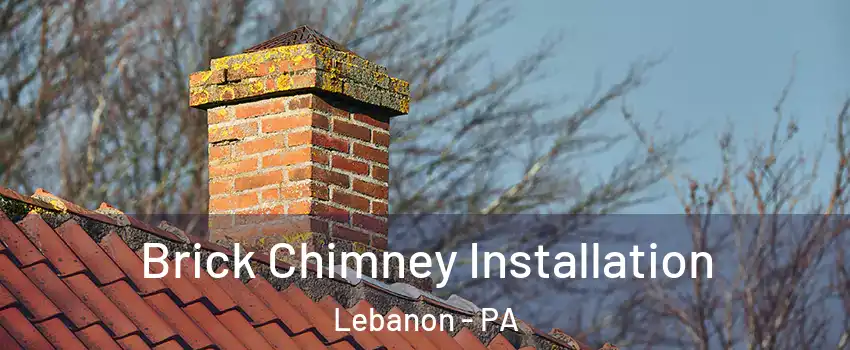  Brick Chimney Installation Lebanon - PA