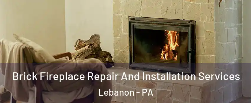  Brick Fireplace Repair And Installation Services Lebanon - PA