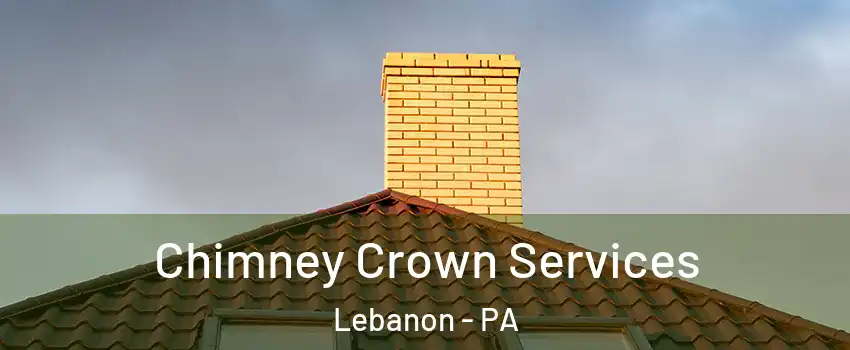 Chimney Crown Services Lebanon - PA