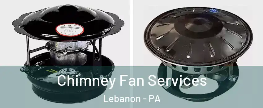  Chimney Fan Services Lebanon - PA