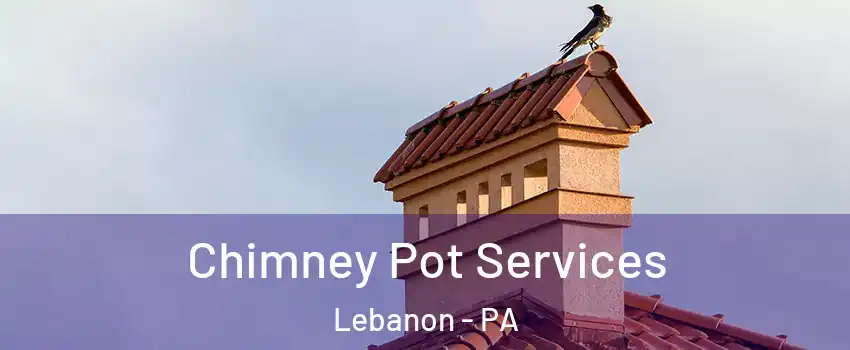  Chimney Pot Services Lebanon - PA