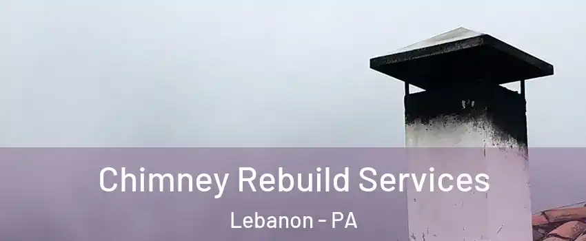  Chimney Rebuild Services Lebanon - PA
