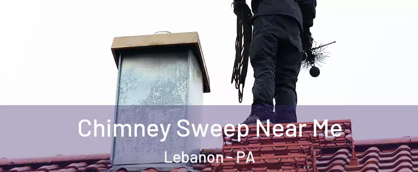  Chimney Sweep Near Me Lebanon - PA