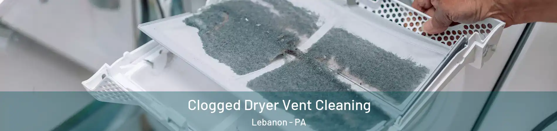  Clogged Dryer Vent Cleaning Lebanon - PA