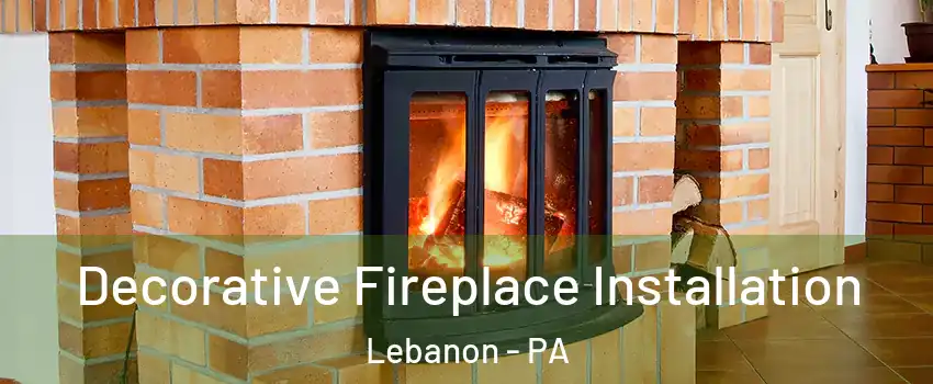  Decorative Fireplace Installation Lebanon - PA