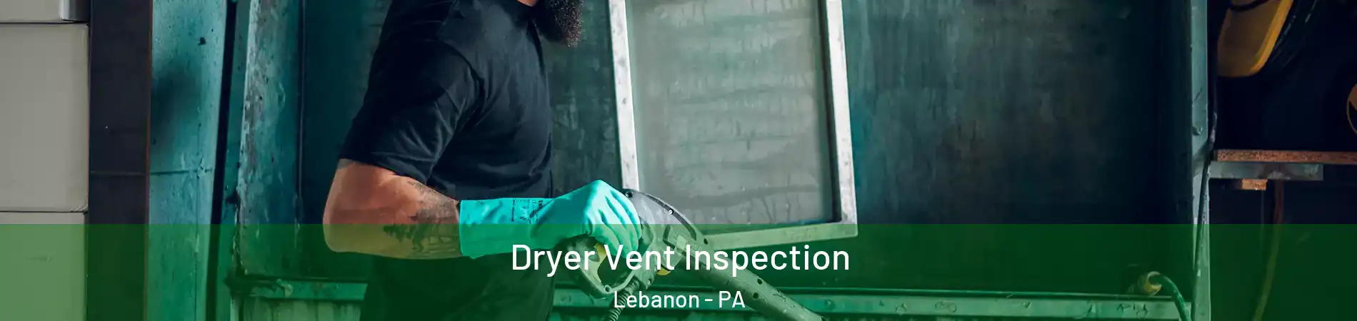  Dryer Vent Inspection Lebanon - PA