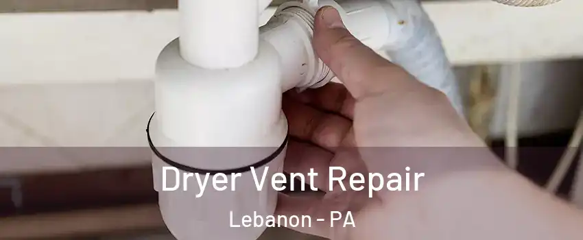  Dryer Vent Repair Lebanon - PA