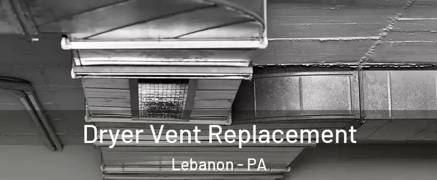  Dryer Vent Replacement Lebanon - PA