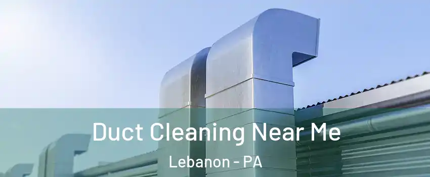  Duct Cleaning Near Me Lebanon - PA
