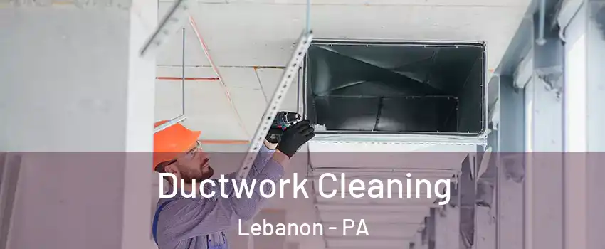  Ductwork Cleaning Lebanon - PA