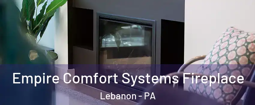  Empire Comfort Systems Fireplace Lebanon - PA
