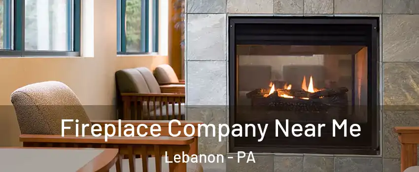  Fireplace Company Near Me Lebanon - PA