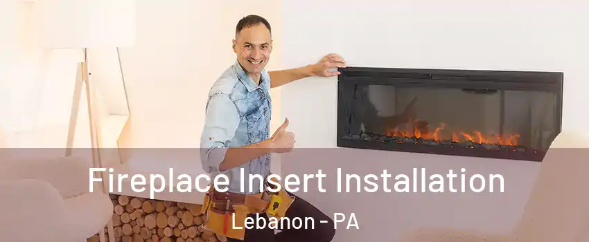  Fireplace Insert Installation Lebanon - PA