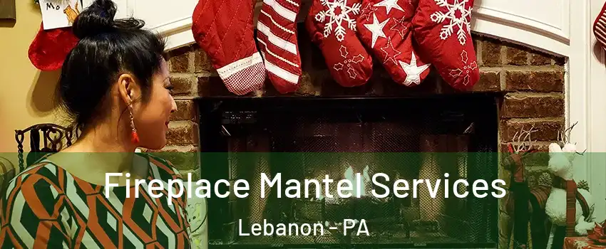  Fireplace Mantel Services Lebanon - PA
