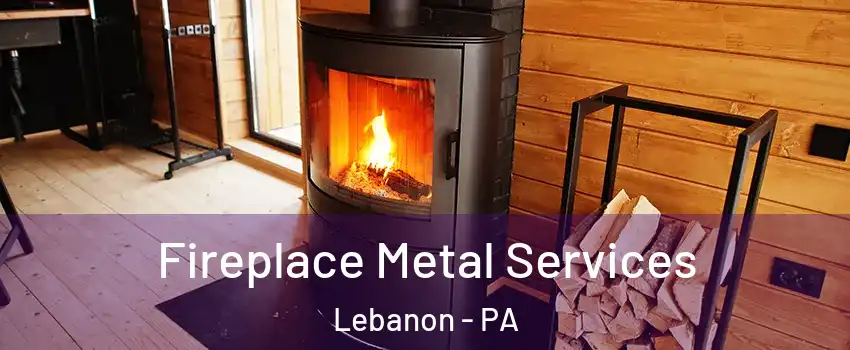 Fireplace Metal Services Lebanon - PA