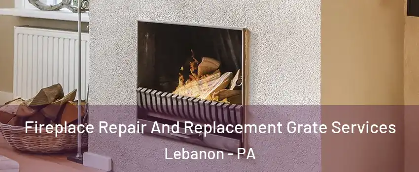  Fireplace Repair And Replacement Grate Services Lebanon - PA