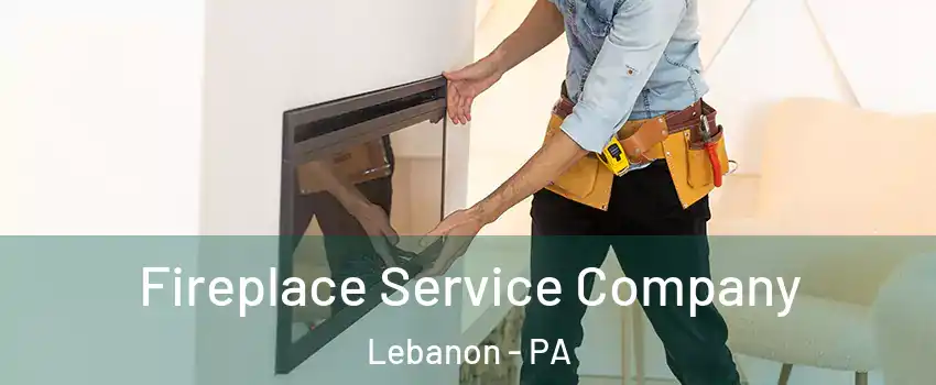  Fireplace Service Company Lebanon - PA