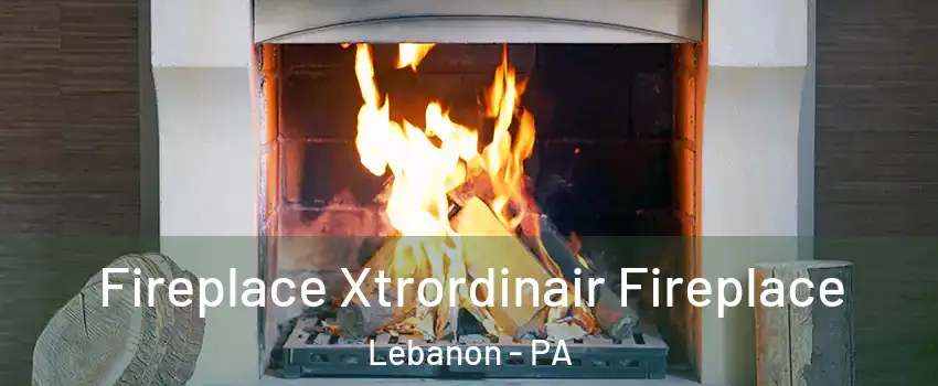  Fireplace Xtrordinair Fireplace Lebanon - PA