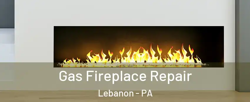  Gas Fireplace Repair Lebanon - PA