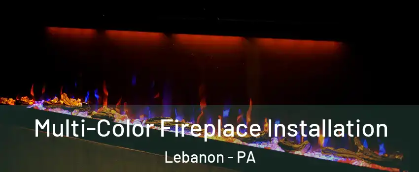 Multi-Color Fireplace Installation Lebanon - PA