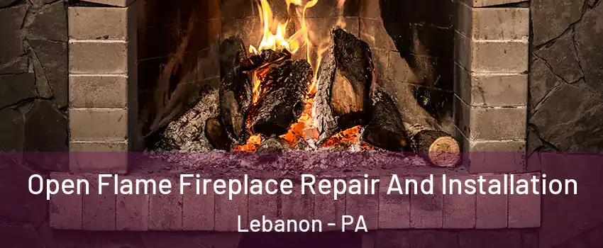  Open Flame Fireplace Repair And Installation Lebanon - PA