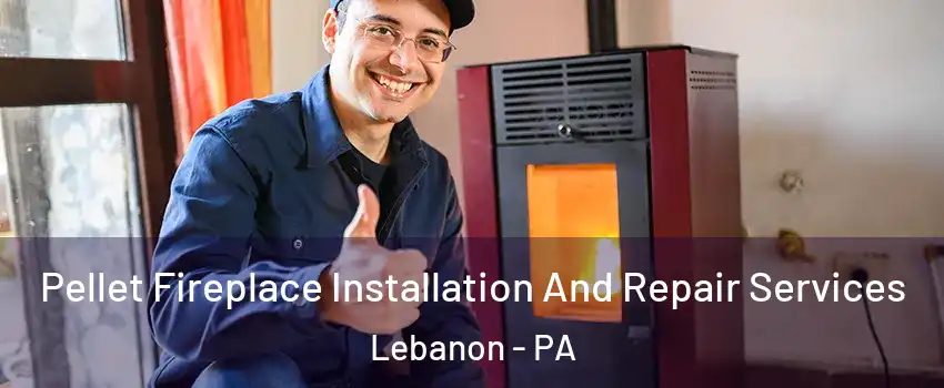  Pellet Fireplace Installation And Repair Services Lebanon - PA