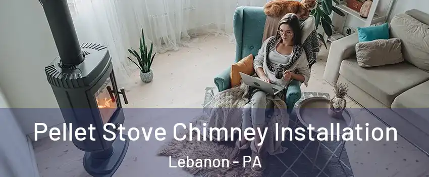  Pellet Stove Chimney Installation Lebanon - PA