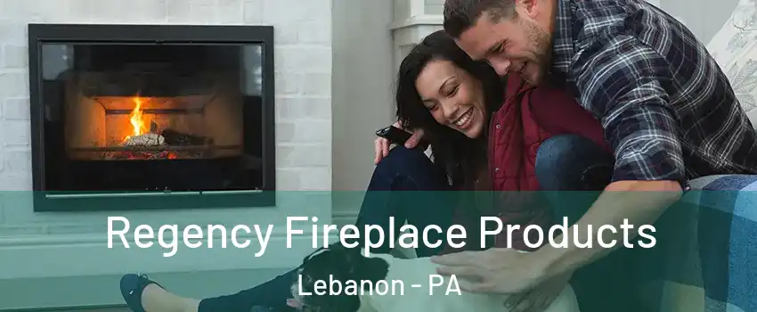  Regency Fireplace Products Lebanon - PA