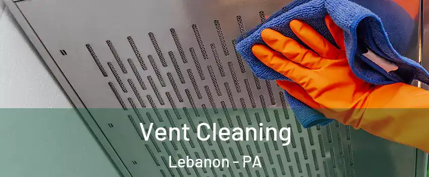  Vent Cleaning Lebanon - PA
