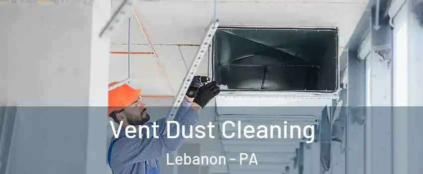  Vent Dust Cleaning Lebanon - PA