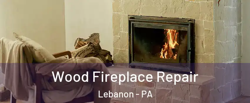  Wood Fireplace Repair Lebanon - PA